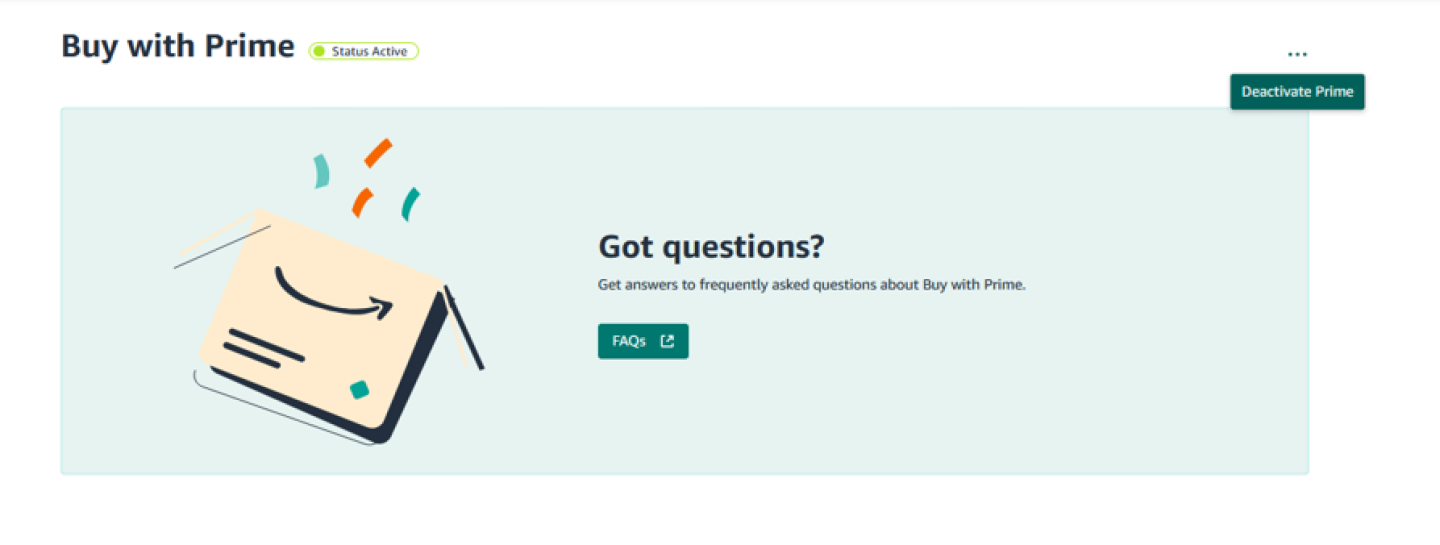 To deactivate Buy with Prime, sign in to your Merchant Console, go to Settings, Amazon Services, Prime Settings, and then Deactivate Prime.